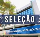 Prefeitura de Petrolina abre processo seletivo. 