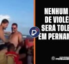 Turistas agredidos em Porto de Galinhas e pronunciamento do Governo de Pernambuco.