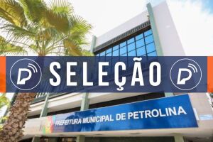 Prefeitura de Petrolina abre processo seletivo. 